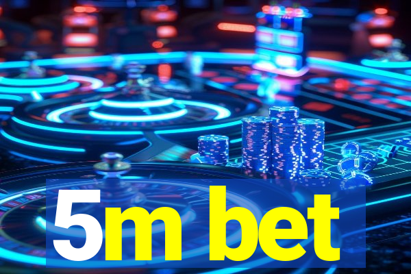 5m bet